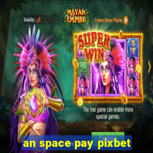 an space pay pixbet